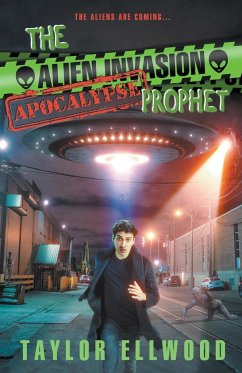 The Alien Invasion Apocalypse Prophet - Ellwood, Taylor