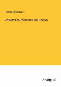 Lay Sermons, Addresses, and Reviews - Huxley, Thomas Henry