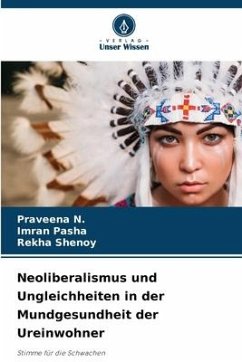 Neoliberalismus und Ungleichheiten in der Mundgesundheit der Ureinwohner - N., Praveena;Pasha, Imran;Shenoy, Rekha