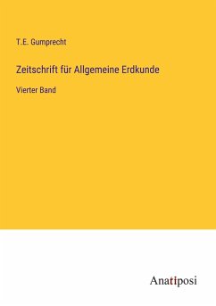 Zeitschrift für Allgemeine Erdkunde - Gumprecht, T. E.