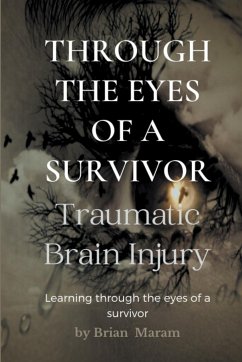 Through the Eyes of a Survivor - Traumatic Brain Injury - Maram, Brian