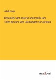 Geschichte der Assyrier und Iranier vom 13ten bis zum 5ten Jahrhundert vor Christus