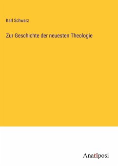 Zur Geschichte der neuesten Theologie - Schwarz, Karl