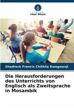 Die Herausforderungen des Unterrichts von Englisch als Zweitsprache in Mosambik - Chithila Kwagwanji, Shadreck Francis