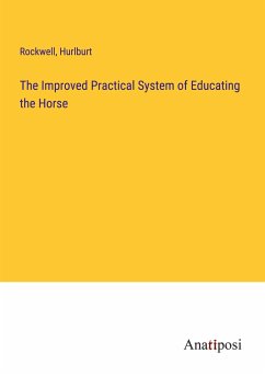 The Improved Practical System of Educating the Horse - Rockwell; Hurlburt