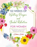 52 Weeks of Uplifting Prayers and Guided Reflection: Daily Devotion and Scripture Reading to Deepen Your Relationship with God (eBook, ePUB)