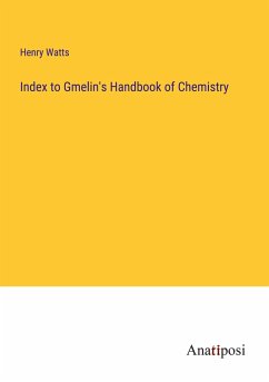 Index to Gmelin's Handbook of Chemistry - Watts, Henry