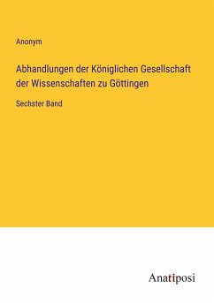 Abhandlungen der Königlichen Gesellschaft der Wissenschaften zu Göttingen - Anonym