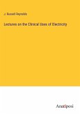 Lectures on the Clinical Uses of Electricity