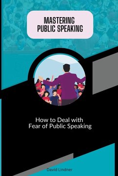 Mastering Public Speaking - How to Deal with Fear of Public Speaking - Lindner, David