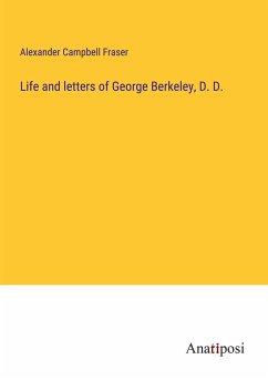 Life and letters of George Berkeley, D. D. - Fraser, Alexander Campbell