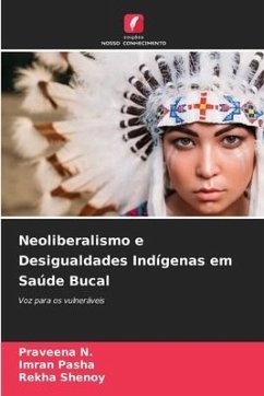 Neoliberalismo e Desigualdades Indígenas em Saúde Bucal - N., Praveena;Pasha, Imran;Shenoy, Rekha