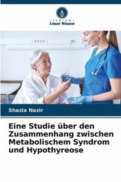 Eine Studie über den Zusammenhang zwischen Metabolischem Syndrom und Hypothyreose - Nazir, Shazia