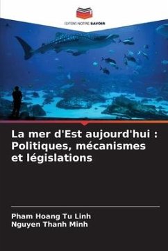 La mer d'Est aujourd'hui : Politiques, mécanismes et législations - Tu Linh, Pham Hoang;Minh, Nguyen Thanh