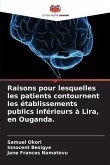 Raisons pour lesquelles les patients contournent les établissements publics inférieurs à Lira, en Ouganda.