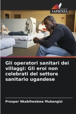 Gli operatori sanitari dei villaggi: Gli eroi non celebrati del settore sanitario ugandese - Nkabiheebwa Mubangizi, Prosper