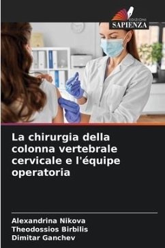 La chirurgia della colonna vertebrale cervicale e l'équipe operatoria - Nikova, Alexandrina;Birbilis, Theodossios;Ganchev, Dimitar