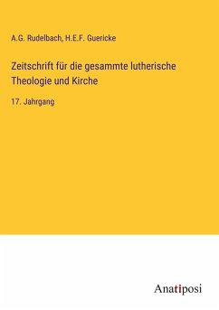 Zeitschrift für die gesammte lutherische Theologie und Kirche - Rudelbach, A. G.; Guericke, H. E. F.