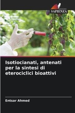 Isotiocianati, antenati per la sintesi di eterociclici bioattivi - Ahmed, Entsar