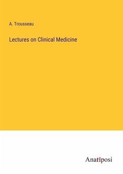 Lectures on Clinical Medicine - Trousseau, A.