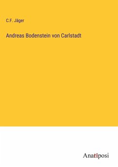 Andreas Bodenstein von Carlstadt - Jäger, C. F.