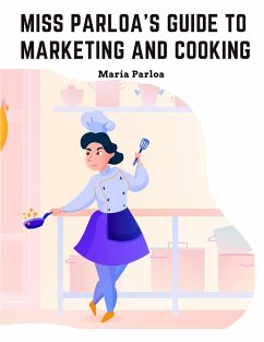 Miss Parloa's Guide to Marketing and Cooking - Maria Parloa