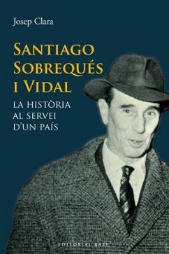 Santiago Sobrequés i Vidal : la història al servei d'un país - Clara Tibau, Josep; Clarà i Resplandis, Josep