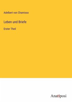 Leben und Briefe - Chamisso, Adelbert Von