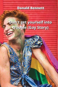 Don't get yourself into trouble (Gay Story) - Bennett, Donald