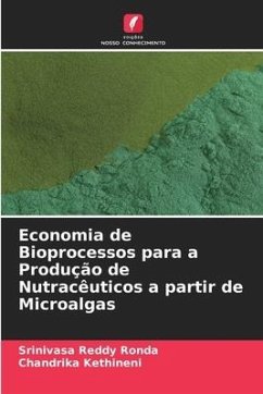 Economia de Bioprocessos para a Produção de Nutracêuticos a partir de Microalgas - Ronda, Srinivasa Reddy;Kethineni, Chandrika