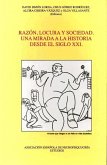 Razón, locura y sociedad : una mirada a la historia desde el siglo XXI