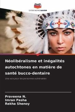 Néolibéralisme et inégalités autochtones en matière de santé bucco-dentaire - N., Praveena;Pasha, Imran;Shenoy, Rekha