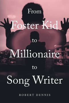 From Foster Kid to Millionaire to Song Writer - Dennis, Robert