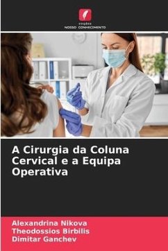 A Cirurgia da Coluna Cervical e a Equipa Operativa - Nikova, Alexandrina;Birbilis, Theodossios;Ganchev, Dimitar