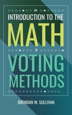 An Introduction to the Math of Voting Methods (eBook, ePUB) - Sullivan, Brendan
