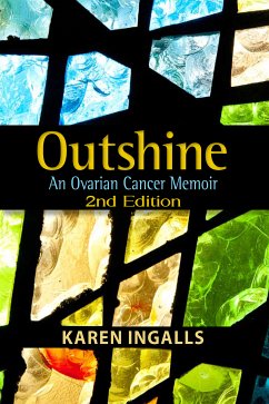 Outshine: An Ovarian Cancer Memoir (eBook, ePUB) - Ingalls, Karen