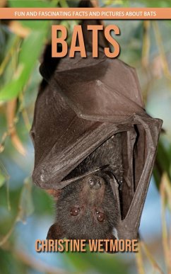 Bats - Fun and Fascinating Facts and Pictures About Bats (eBook, ePUB) - Wetmore, Christine