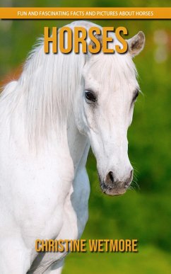 Cover Horses - Fun and Fascinating Facts and Pictures About Horses (eBook, ePUB)