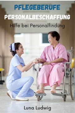 Pflegeberufe Personalbeschaffung (eBook, ePUB) - Ludwig, Luna