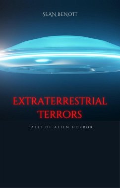 Extraterrestrial Terrors: Tales of Alien Horror (eBook, ePUB) - Benoit, Sean