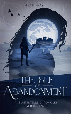 The Isle of Abandonment (The Aepistelle Chronicles, #2) (eBook, ePUB) - Hoyt, Ryan