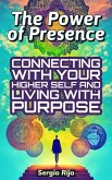 The Power of Presence: Connecting with Your Higher Self and Living with Purpose (eBook, ePUB)