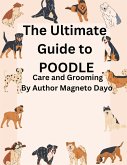 The Ultimate Guide to poodles Care and Grooming (Pets, #4) (eBook, ePUB)