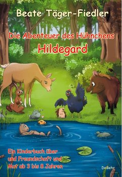 Die Abenteuer des Hühnchens Hildegard - Ein Kinderbuch über Freundschaft und Mut ab 3 bis 8 Jahren - Täger-Fiedler, Beate