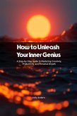 How to Unleash Your Inner Genius (eBook, ePUB) How to Unleash Your Inner Genius (eBook, ePUB)