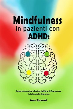 Cover Mindfulness in pazienti con ADHD: Guida Informativa e Pratica dell'Arte di Conservare la Calma nella Tempesta (eBook, ePUB)
