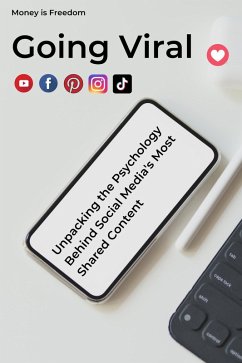 Cover Going Viral: Unpacking the Psychology Behind Social Media's Most Shared Content (eBook, ePUB)
