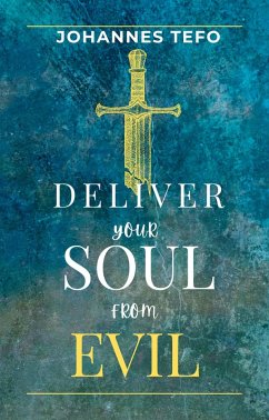 Deliver Your Soul From Evil (eBook, ePUB) - Tefo, Johannes