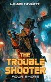 The Troubleshooter: Four Shots (eBook, ePUB) The Troubleshooter: Four Shots (eBook, ePUB)