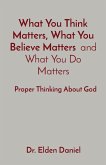 What You Think Matters, What You Believe Matters and What You Do Matters